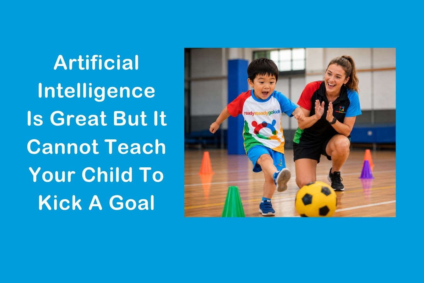 Primary image for Artificial Intelligence Is Great But It Cannot Teach Your Child To Kick A Goal article